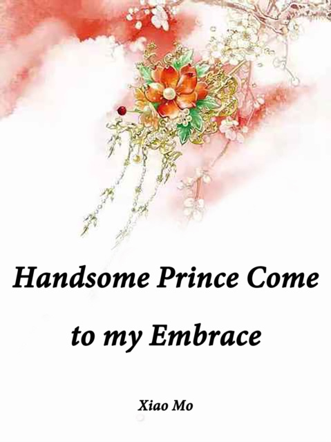 E-knjiga Handsome Prince, Come to my Embrace Xiao Mo