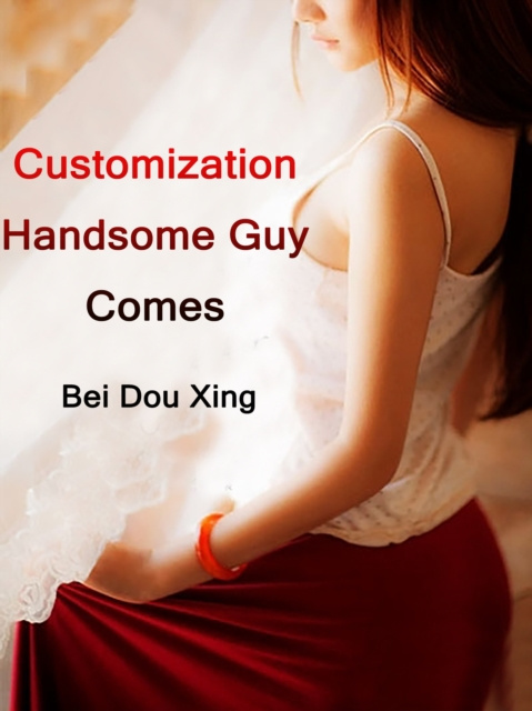 E-knjiga Customization: Handsome Guy Comes Bei Douxing