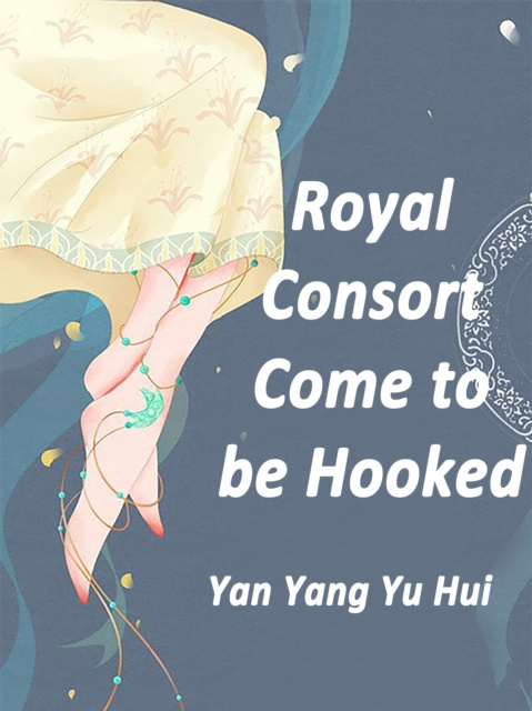 E-knjiga Royal Consort, Come to be Hooked Yan YangYuHui