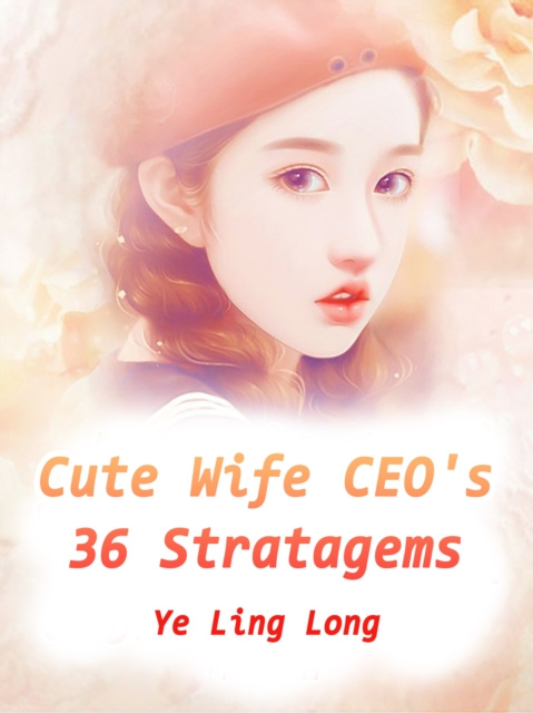 E-knjiga Cute Wife: CEO's 36 Stratagems Ye LingLong