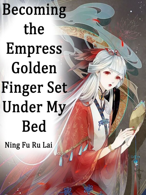E-knjiga Becoming the Empress: Golden Finger Set Under My Bed Ning FuRuLai
