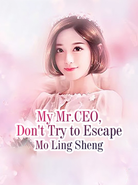 E-knjiga My Mr.CEO, Don't Try to Escape Mo LingSheng