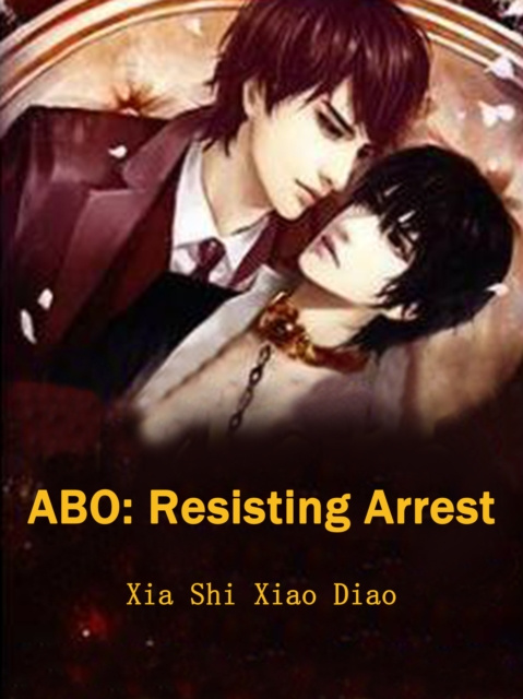 E-knjiga ABO: Resisting Arrest Xia ShiXiaoDiao