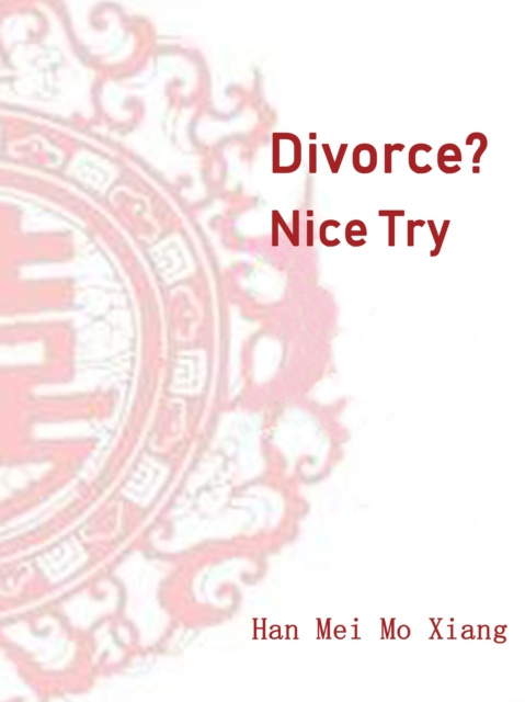 E-knjiga Divorce? Nice Try Han MeiMoXiang