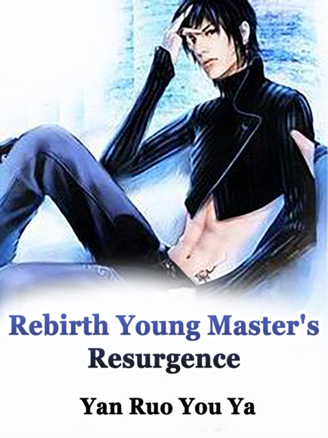 E-knjiga Rebirth: Young Master's Resurgence Yan RuoYouYa