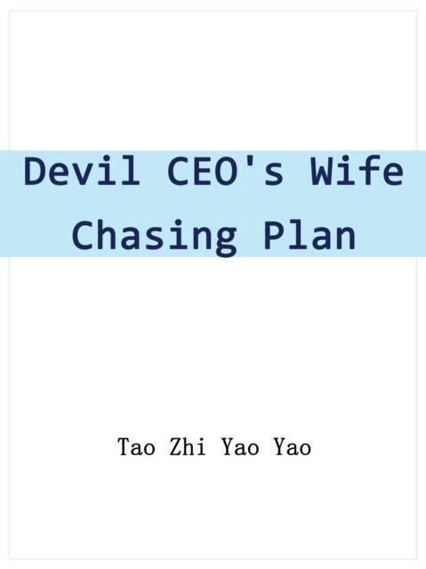 E-knjiga Devil CEO's Wife Chasing Plan Tao ZhiYaoYao