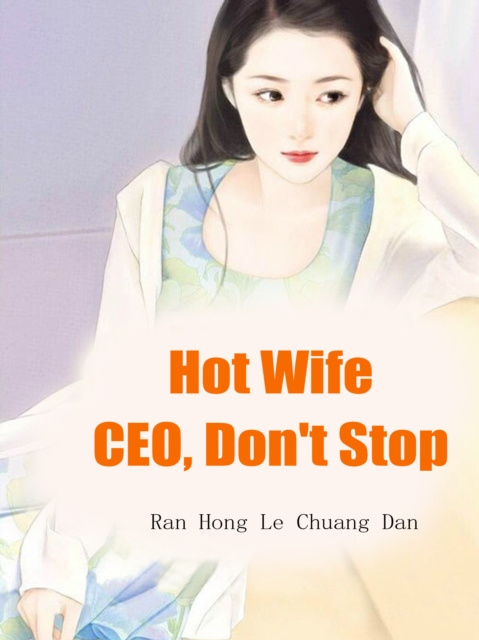 E-knjiga Hot Wife: CEO, Don't Stop Ran HongLeChuangDan