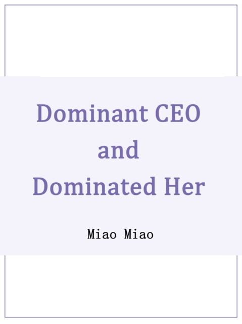 E-knjiga Dominant CEO and Dominated Her Miao Miao