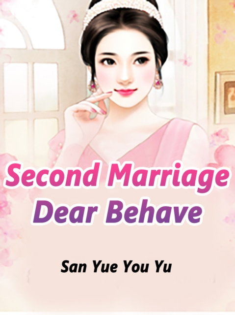 E-knjiga Second Marriage: Dear, Behave San YueYouYu
