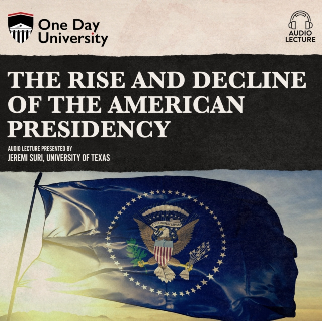 Audiokniha Rise and Decline of the American Presidency Jeremi Suri