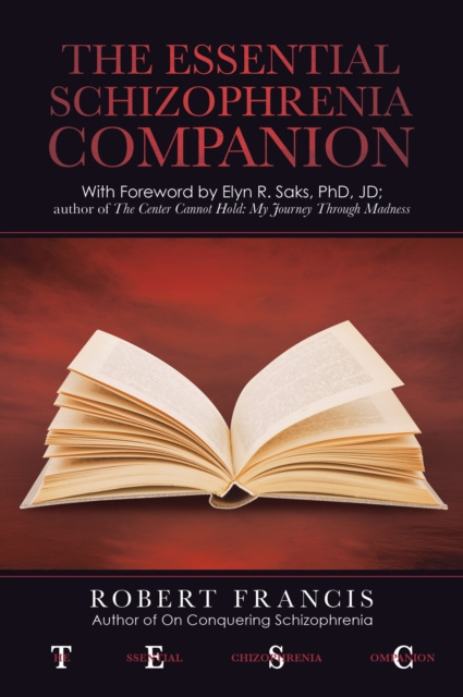 E-kniha Essential Schizophrenia Companion: with Foreword by Elyn R. Saks, Phd, Jd Robert Francis