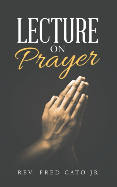 E-knjiga Lecture  on  Prayer Rev. Fred Cato Jr