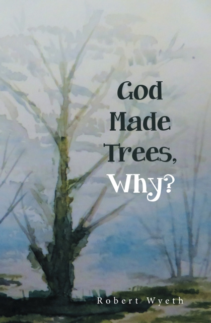 E-Book God Made Trees, Why? Robert Wyeth