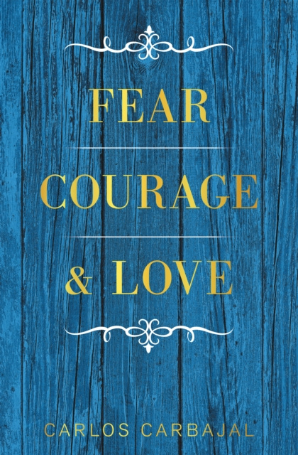 E-kniha Fear, Courage & Love Carlos Carbajal
