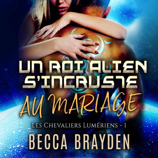 Audiobook Un roi alien s'incruste au mariage Becca Brayden