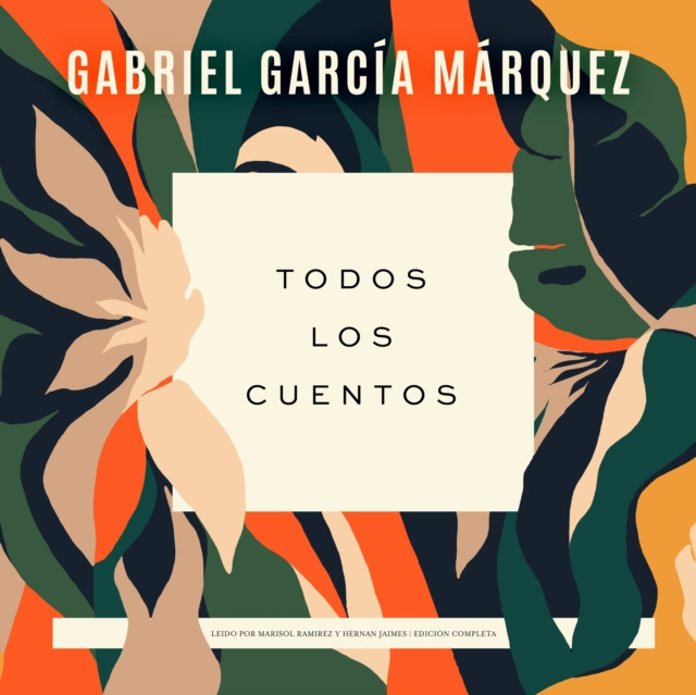 Hörbuch Todos los cuentos Gabriel Garcia Marquez