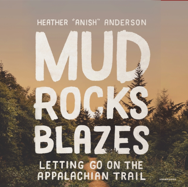 Audiobook Mud, Rocks, Blazes Heather Anderson