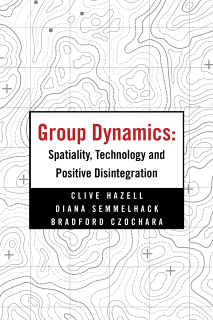 E-kniha Group Dynamics: Spatiality, Technology and Positive Disintegration Clive Hazell