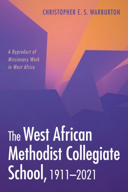 E-book West African Methodist Collegiate School, 1911-2021 Christopher E. S. Warburton