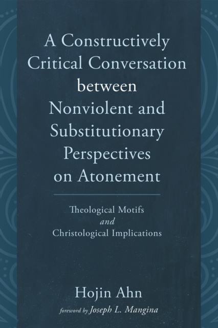 E-book Constructively Critical Conversation between Nonviolent and Substitutionary Perspectives on Atonement Hojin Ahn
