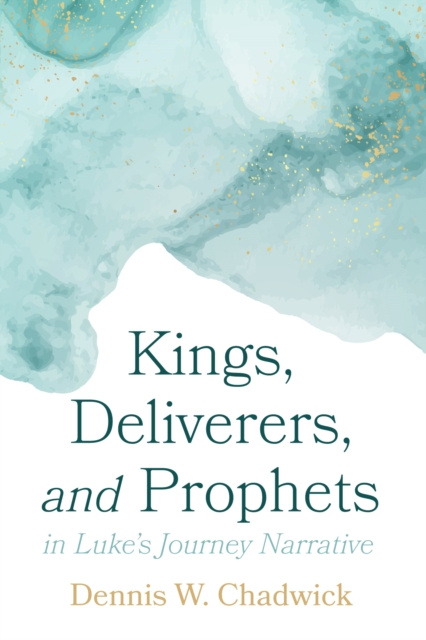 E-kniha Kings, Deliverers, and Prophets in Luke's Journey Narrative Dennis W. Chadwick