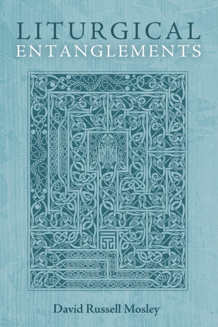 E-knjiga Liturgical Entanglements David Russell Mosley