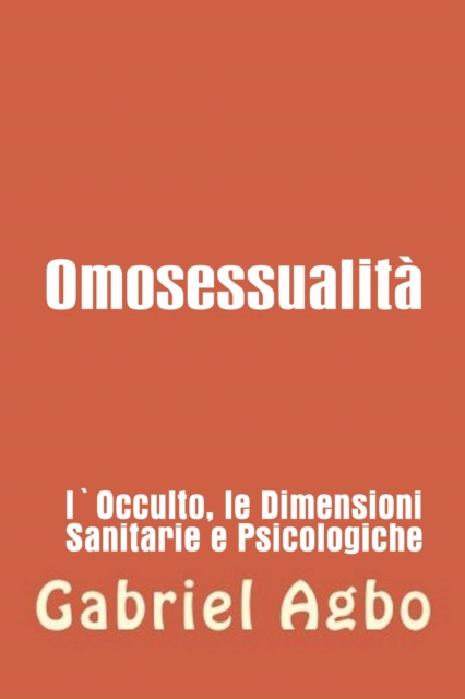 E-book Omosessualita: l'occulto, la salute e le dimensioni psicologiche Gabriel Agbo