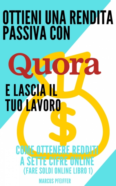 E-kniha Ottieni una rendita passiva con Quora e lascia il tuo lavoro Marcus Pfeiffer