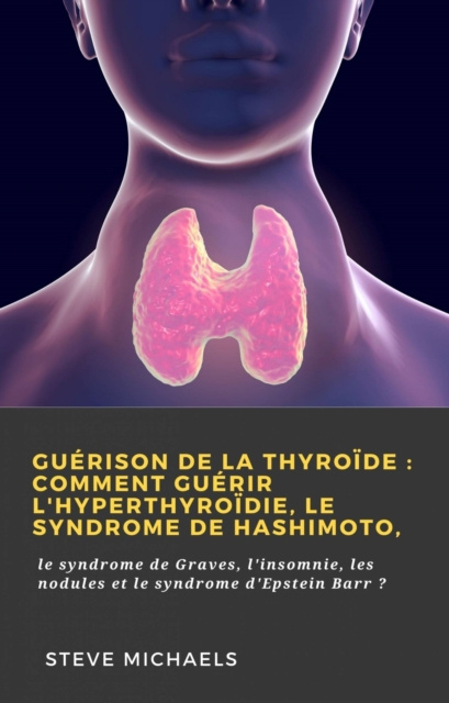 E-kniha Guerison de la thyroide : Comment guerir l'hyperthyroidie, le syndrome de Hashimoto, Doug Fredrick