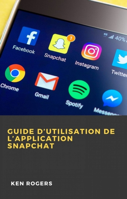 E-kniha Guide D'utilisation de L'application Snapchat Ken Rogers
