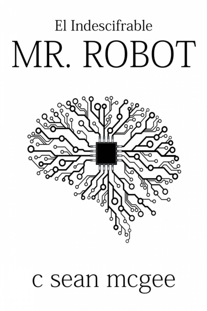 E-knjiga El indescifrable Mr. Robot C. Sean McGee