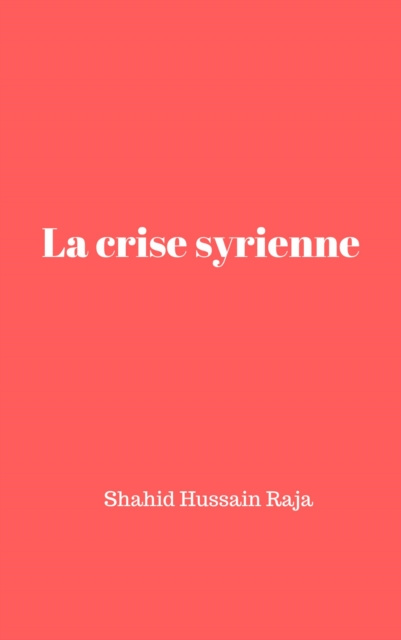 E-knjiga La crise syrienne Shahid Hussain Raja