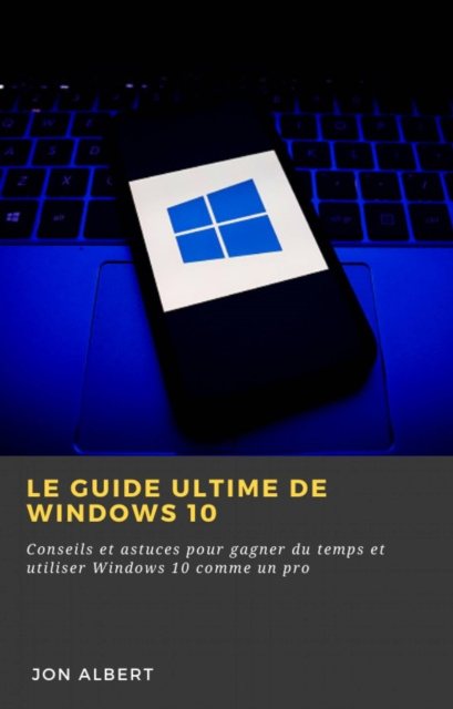 E-book Le guide ultime de Windows 10 Jon Albert