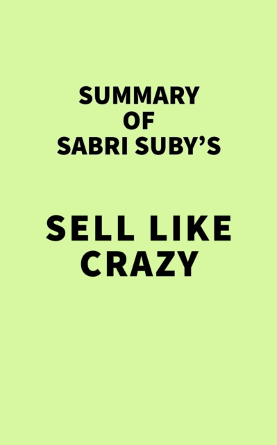 Livre numérique Summary of Sabri Suby's Sell Like Crazy IRB Media