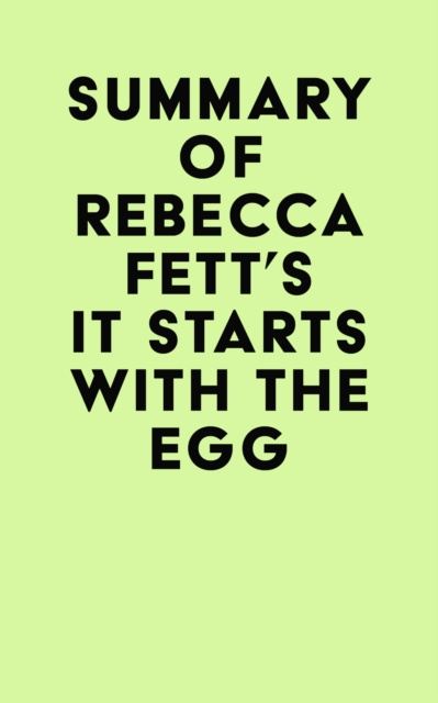 E-book Summary of Rebecca Fett's It Starts With The Egg IRB Media