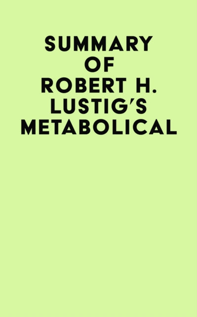 E-book Summary of Robert H. Lustig's Metabolical IRB Media