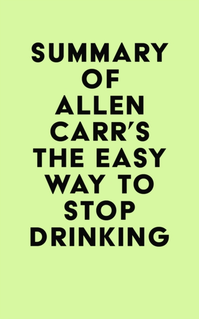E-kniha Summary of Allen Carr's The Easy Way to Stop Drinking IRB Media