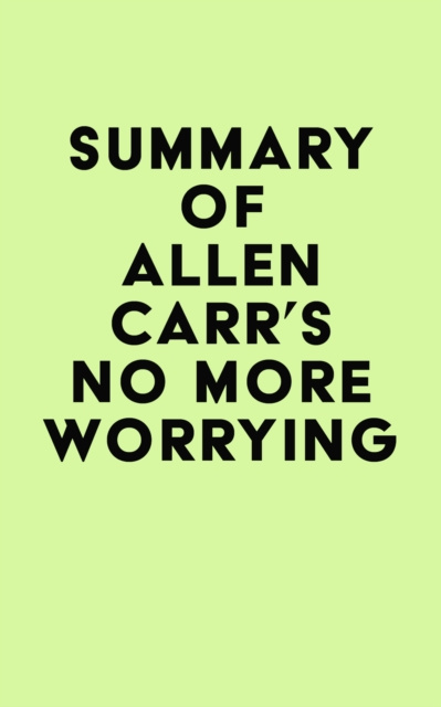E-kniha Summary of Allen Carr's No More Worrying IRB Media