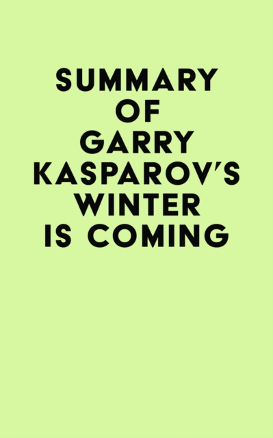 E-book Summary of Garry Kasparov's Winter Is Coming IRB Media