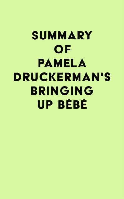 E-kniha Summary of Pamela Druckerman's Bringing Up Bebe IRB Media