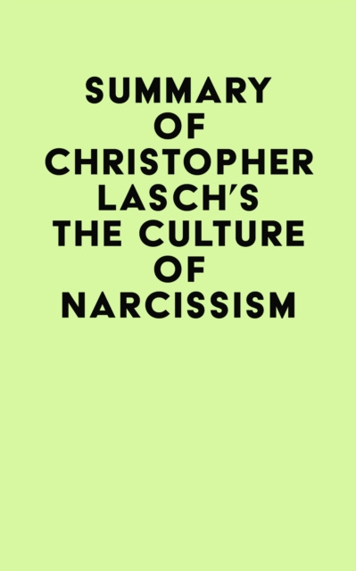 E-book Summary of Christopher Lasch's The Culture of Narcissism IRB Media
