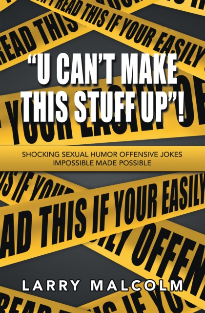E-book &quote;U Can't Make This Stuff Up&quote;! Larry Malcolm