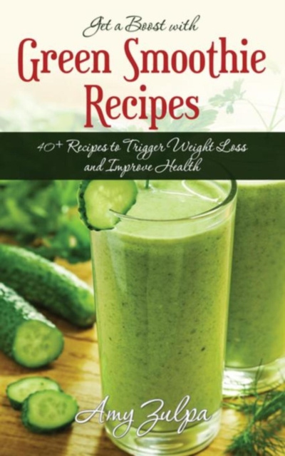 E-book Get a Boost with Green Smoothie Recipes Amy Zulpa