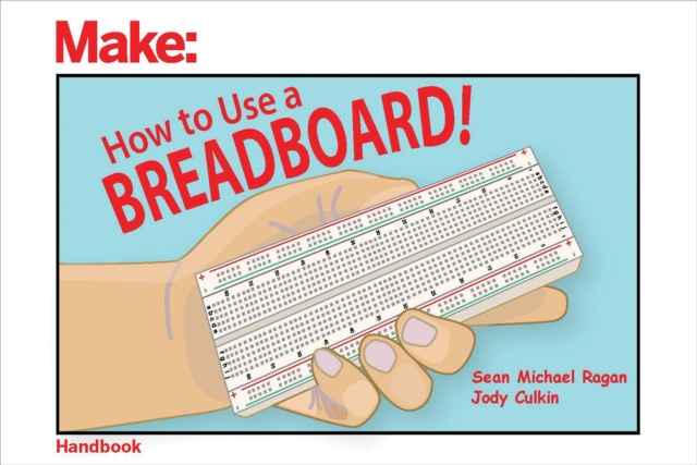 E-book How to Use a Breadboard! Sean Michael Ragan