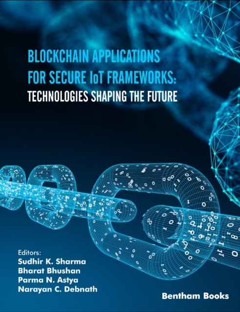 E-kniha Blockchain Applications for Secure IoT Frameworks: Technologies Shaping the Future Sudhir K. Sharma