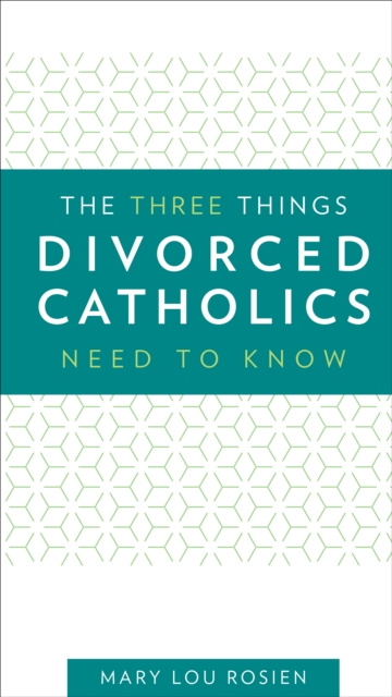 E-knjiga Three Things Divorced Catholics Needs to Know Mary Lou Rosien