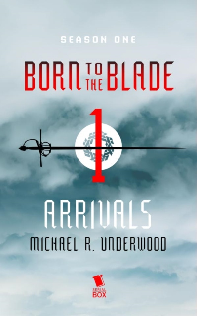 E-kniha Arrivals (Born to the Blade Season 1 Episode 1) Michael Underwood