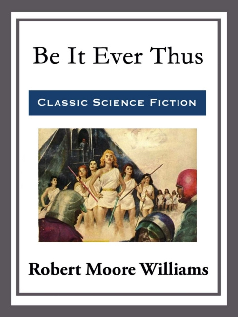 E-Book Be It Ever Thus Robert Moore Williams
