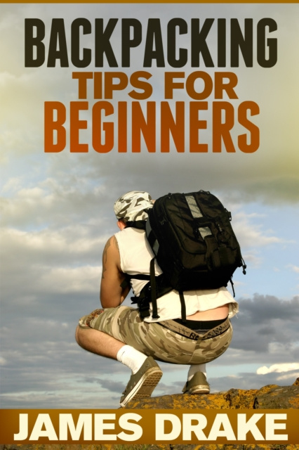 E-Book Backpacking Tips For Beginners James Drake