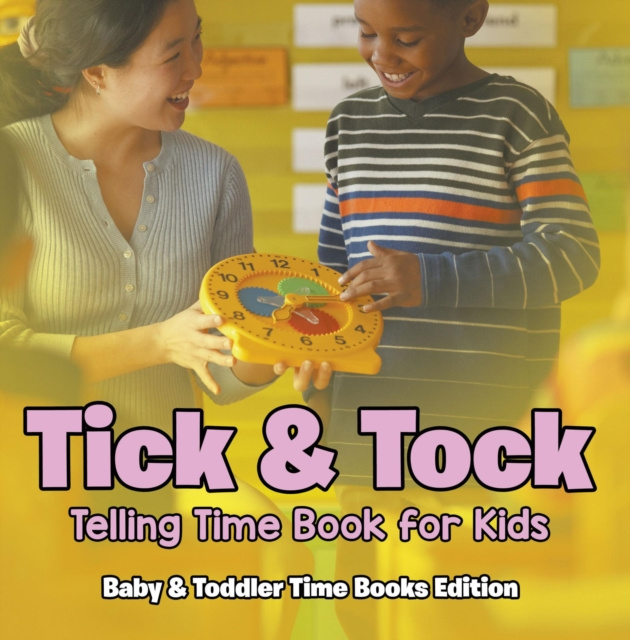 E-kniha Tick & Tock: Telling Time Book for Kids | Baby & Toddler Time Books Edition Baby Professor